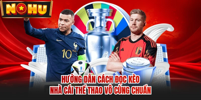 Hướng dẫn cách đọc kèo nhà cái thể thao vô cùng chuẩn