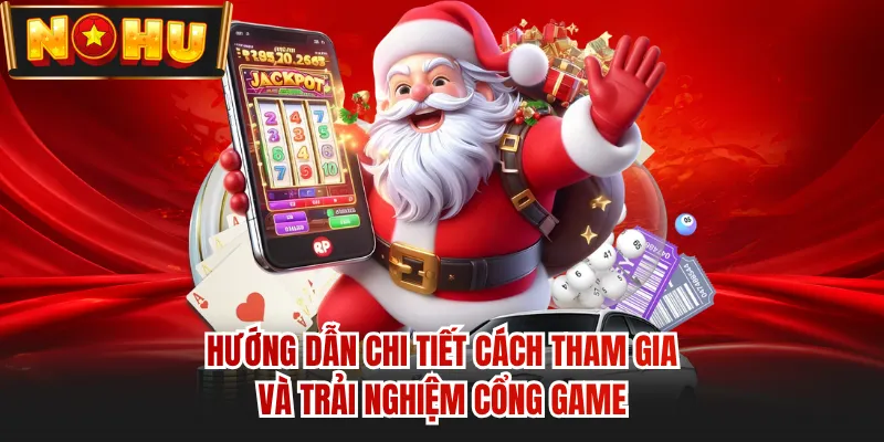 Hướng dẫn chi tiết cách tham gia và trải nghiệm cổng game