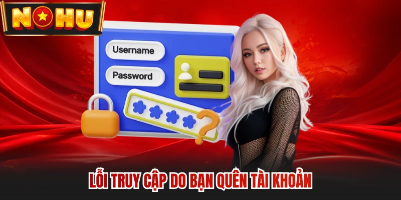 Lỗi truy cập do bạn quên tài khoản