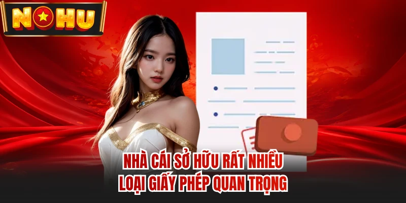 Nhà cái sở hữu rất nhiều loại giấy phép quan trọng