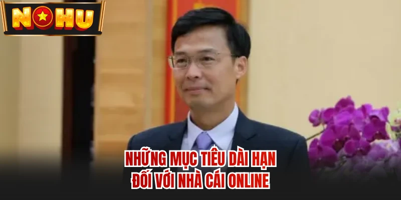 Những mục tiêu dài hạn đối với nhà cái online