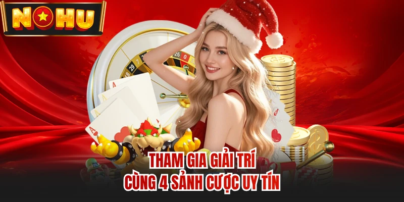 Tham gia giải trí cùng 4 sảnh cược uy tín