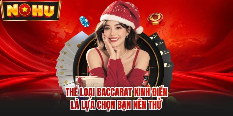 Thể loại baccarat kinh điển là lựa chọn bạn nên thử