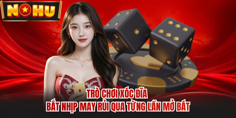 Trò Chơi Xóc Đĩa - Bắt Nhịp May Rủi Qua Từng Lần Mở Bát